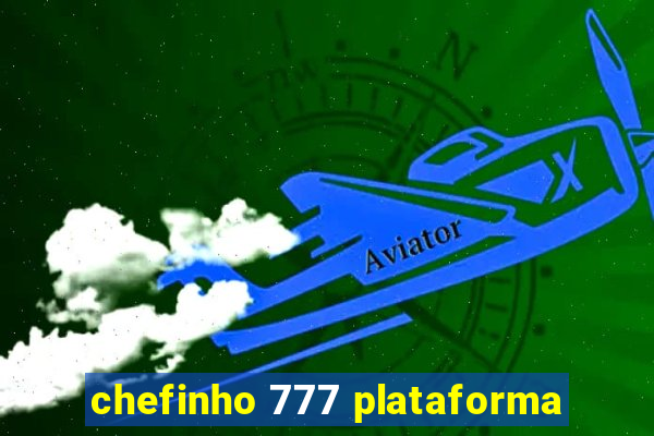 chefinho 777 plataforma